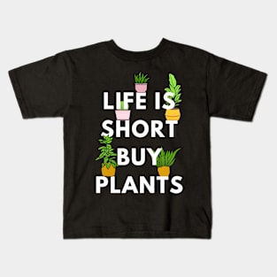 Life is Short, Buy Plants Kids T-Shirt